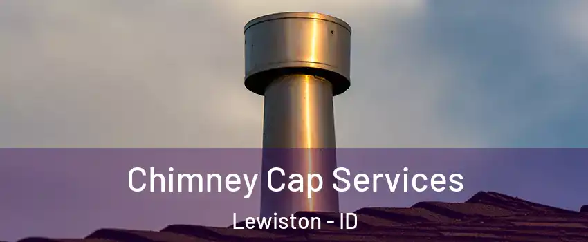  Chimney Cap Services Lewiston - ID