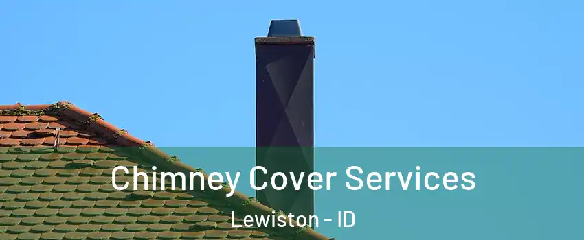  Chimney Cover Services Lewiston - ID