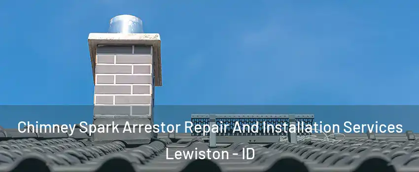  Chimney Spark Arrestor Repair And Installation Services Lewiston - ID