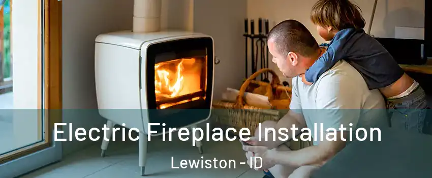  Electric Fireplace Installation Lewiston - ID