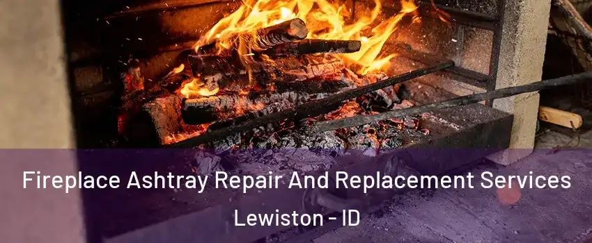  Fireplace Ashtray Repair And Replacement Services Lewiston - ID
