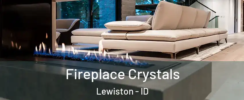  Fireplace Crystals Lewiston - ID