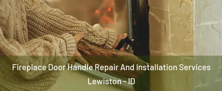  Fireplace Door Handle Repair And Installation Services Lewiston - ID