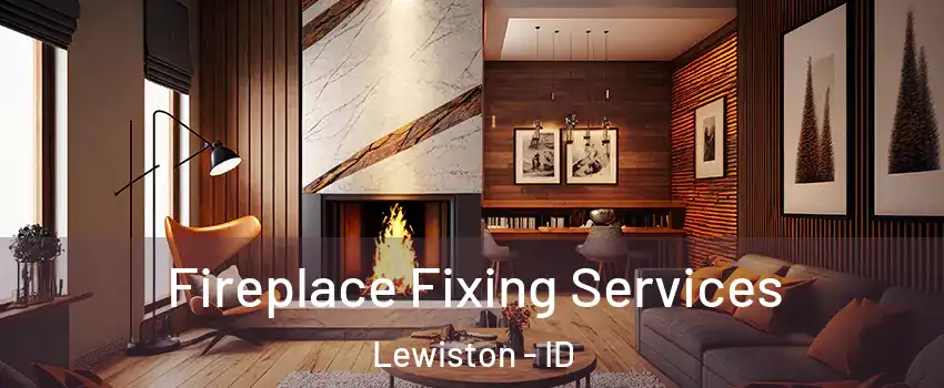  Fireplace Fixing Services Lewiston - ID