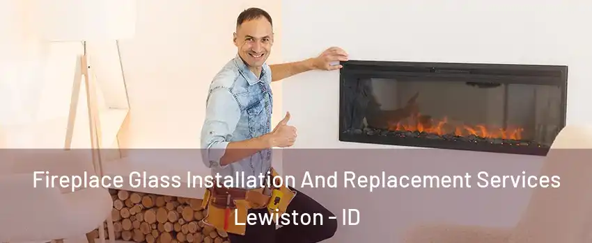  Fireplace Glass Installation And Replacement Services Lewiston - ID