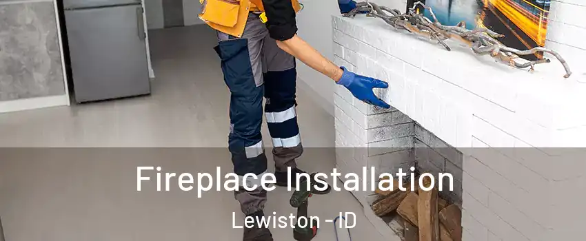  Fireplace Installation Lewiston - ID