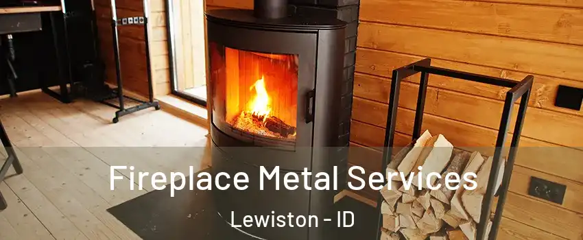  Fireplace Metal Services Lewiston - ID