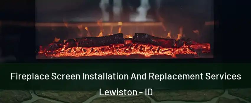  Fireplace Screen Installation And Replacement Services Lewiston - ID