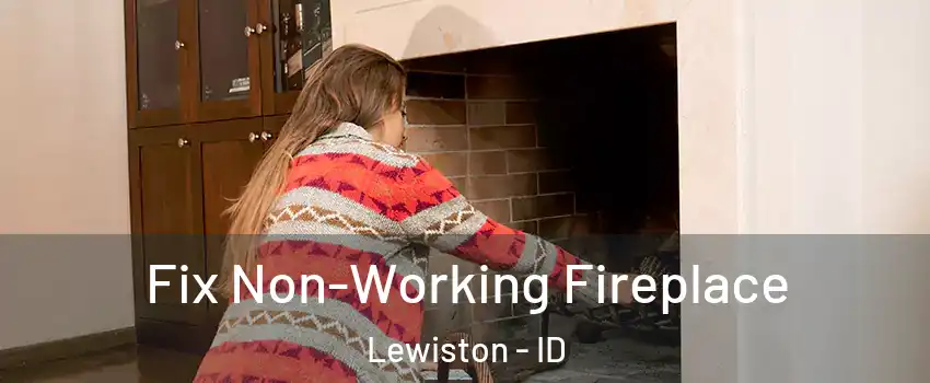  Fix Non-Working Fireplace Lewiston - ID