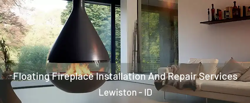 Floating Fireplace Installation And Repair Services Lewiston - ID