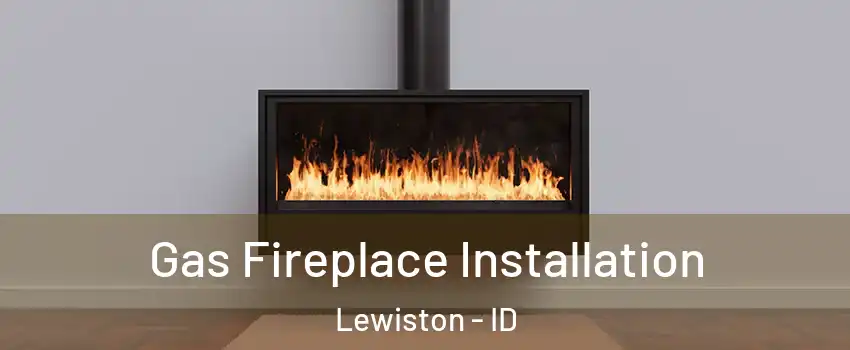  Gas Fireplace Installation Lewiston - ID