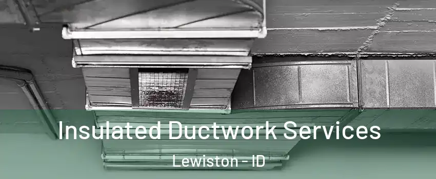  Insulated Ductwork Services Lewiston - ID