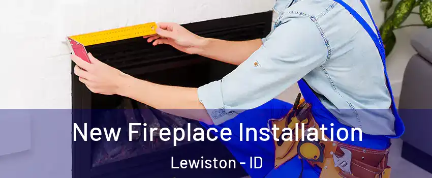  New Fireplace Installation Lewiston - ID