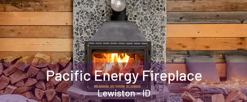  Pacific Energy Fireplace Lewiston - ID