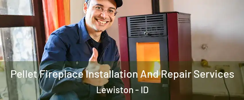  Pellet Fireplace Installation And Repair Services Lewiston - ID