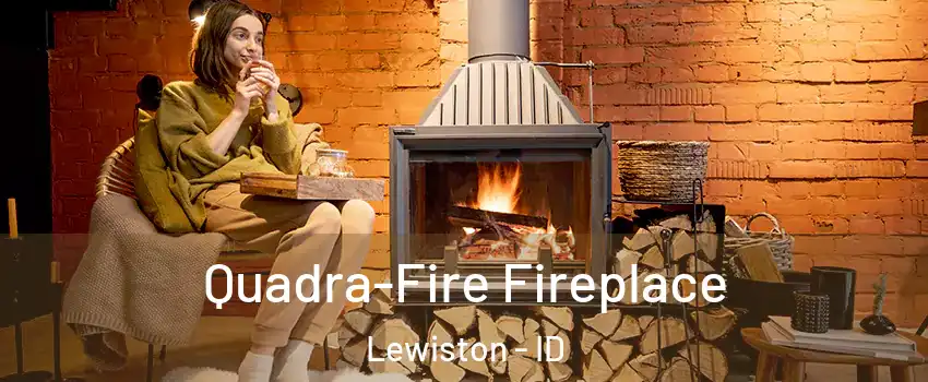  Quadra-Fire Fireplace Lewiston - ID