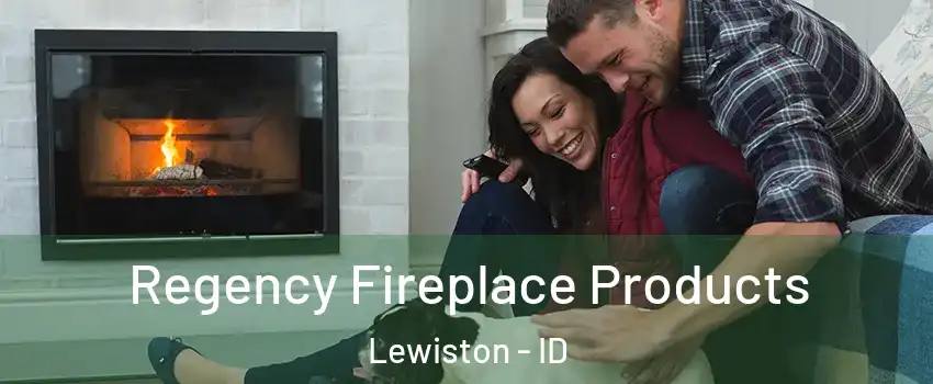  Regency Fireplace Products Lewiston - ID