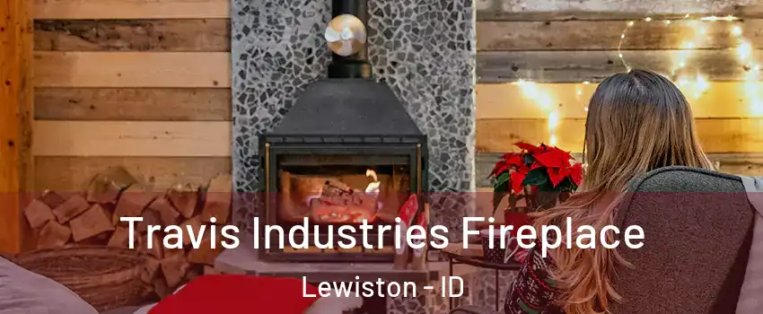  Travis Industries Fireplace Lewiston - ID