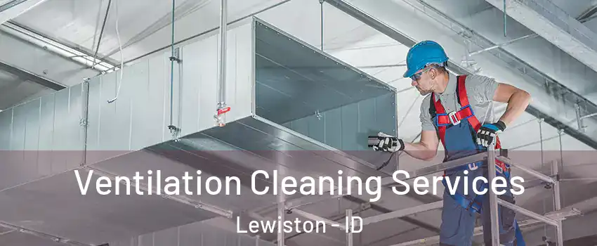  Ventilation Cleaning Services Lewiston - ID
